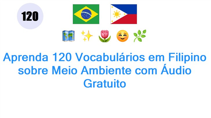 Aprenda 120 Vocabulários em Filipino sobre Meio Ambiente com Áudio Gratuito